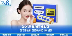 Cách Lấy Lại Mật Khẩu O8 Cực Nhanh Chóng Cho Hội Viên