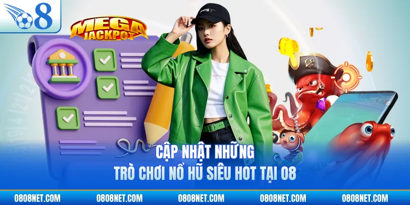 Cập nhật những trò chơi nổ hũ siêu hot tại O8