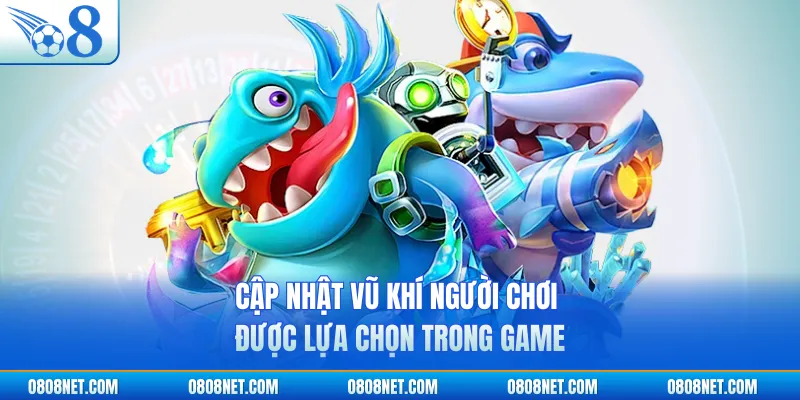 Cập nhật vũ khí người chơi được lựa chọn trong game