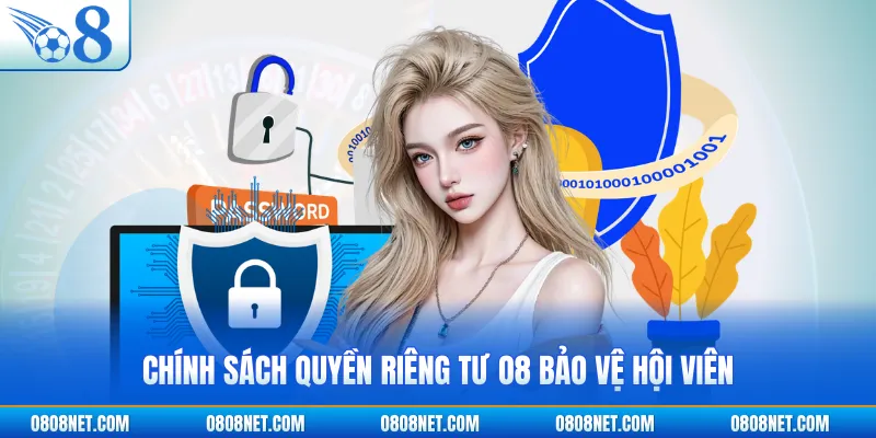Chính sách quyền riêng tư O8 bảo vệ hội viên
