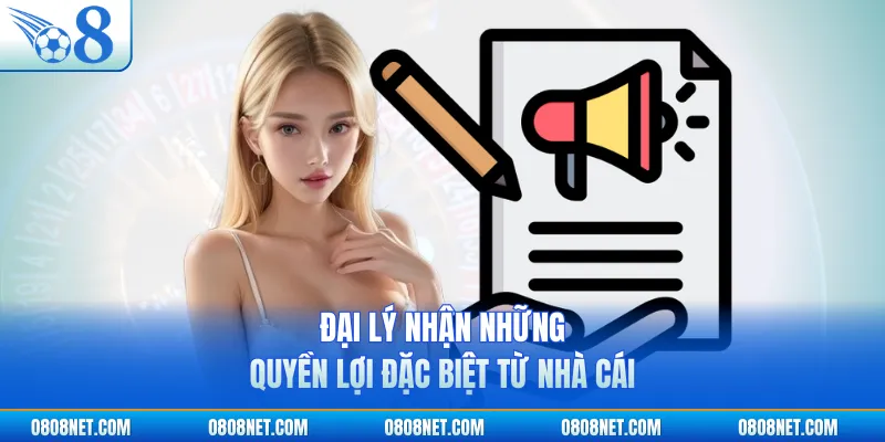 Đại lý nhận những quyền lợi đặc biệt từ nhà cái