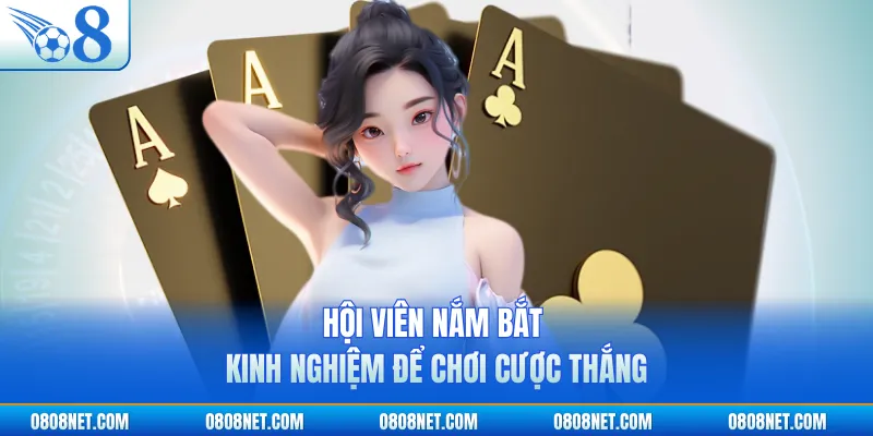 Hội viên nắm bắt kinh nghiệm để chơi cược thắng