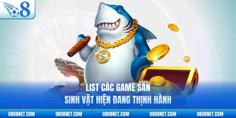 List các game săn sinh vật hiện đang thịnh hành