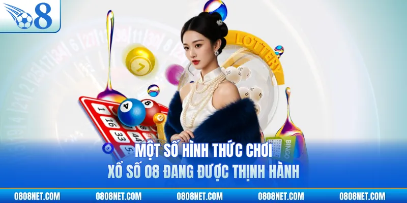 Một số hình thức chơi xổ số O8 đang được thịnh hành