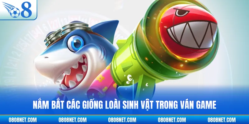 Nắm bắt các giống loài sinh vật trong ván game
