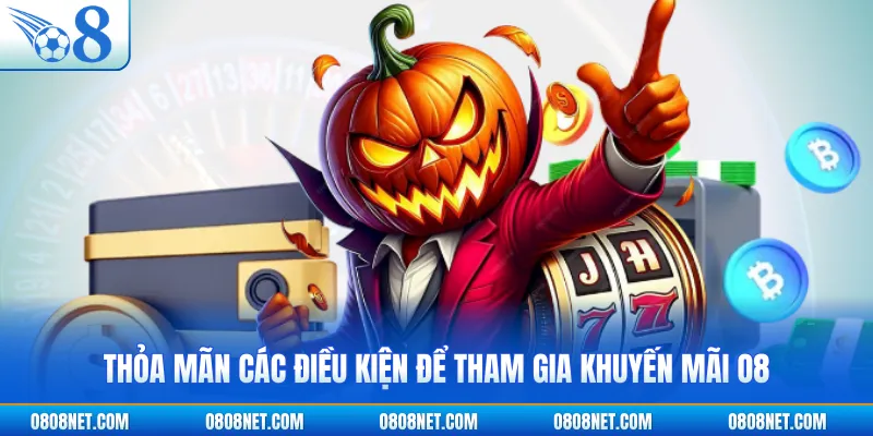 Thỏa mãn các điều kiện để tham gia khuyến mãi O8