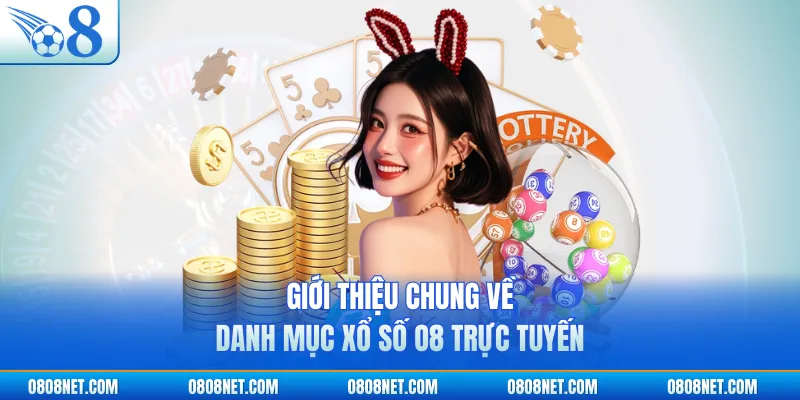 Giới thiệu chung về danh mục xổ số O8 trực tuyến
