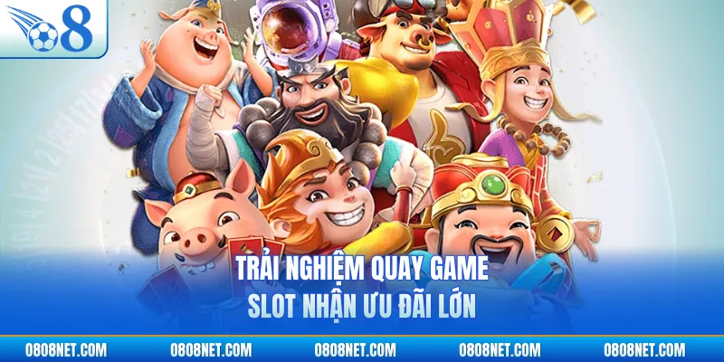 Trải nghiệm quay game slot nhận ưu đãi lớn