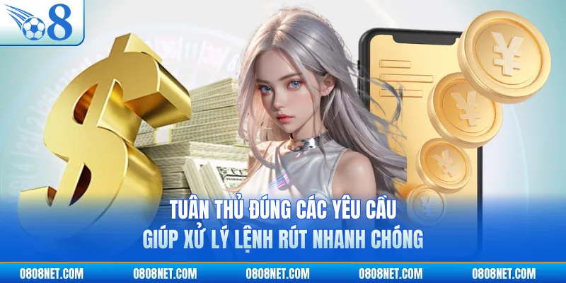 Tuân thủ đúng các yêu cầu giúp xử lý lệnh rút nhanh chóng