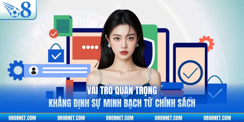 Vai trò quan trọng khẳng định sự minh bạch từ chính sách